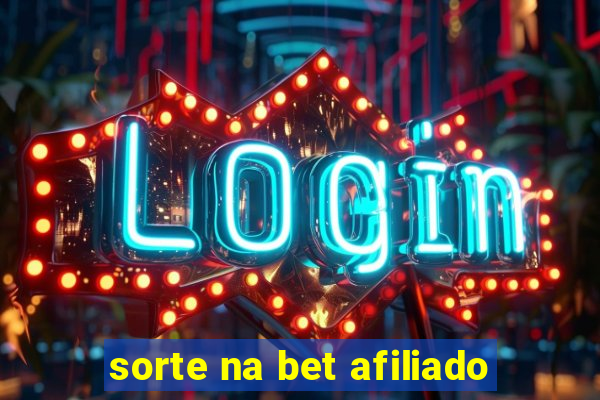 sorte na bet afiliado