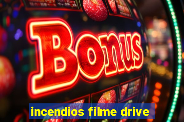 incendios filme drive