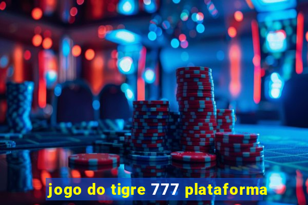 jogo do tigre 777 plataforma