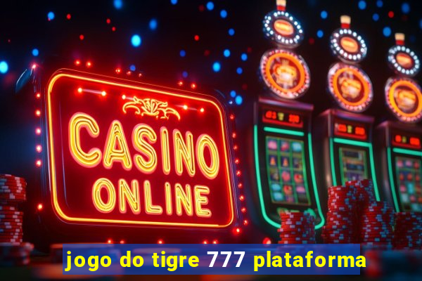 jogo do tigre 777 plataforma