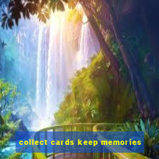 collect cards keep memories