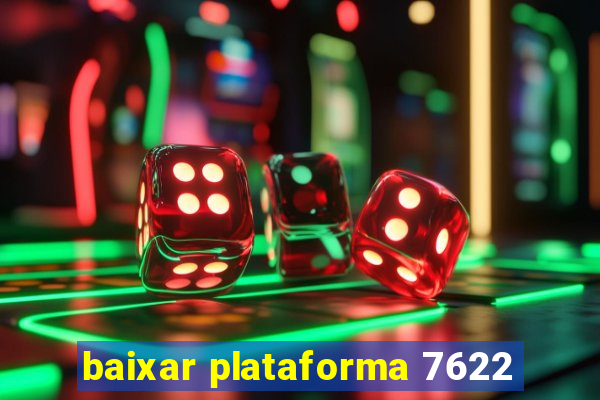 baixar plataforma 7622