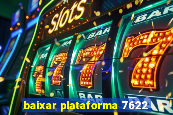 baixar plataforma 7622