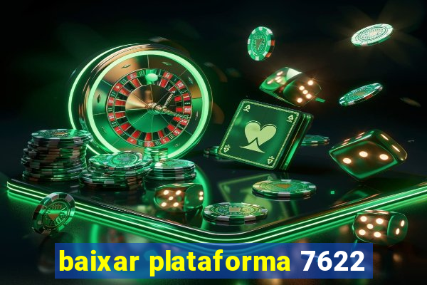 baixar plataforma 7622