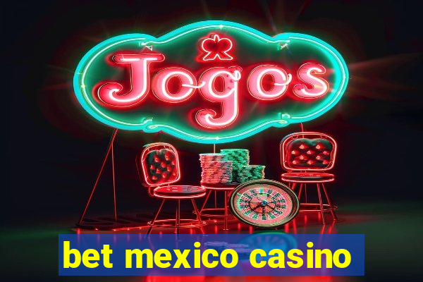 bet mexico casino