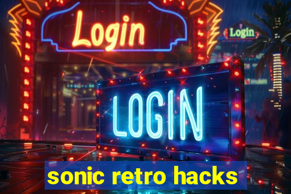 sonic retro hacks