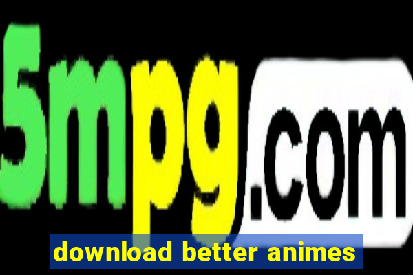 download better animes