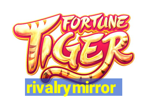 rivalrymirror