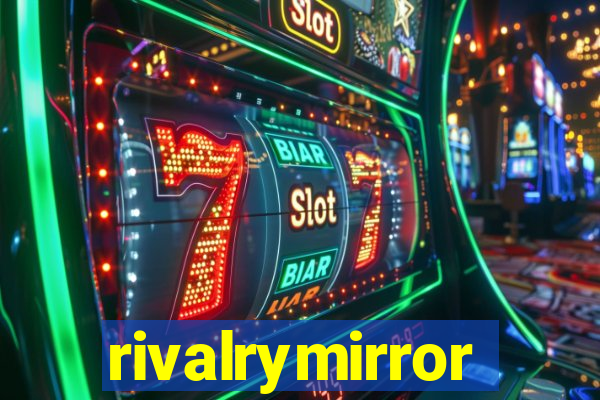 rivalrymirror