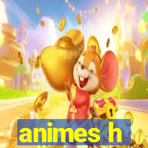 animes h