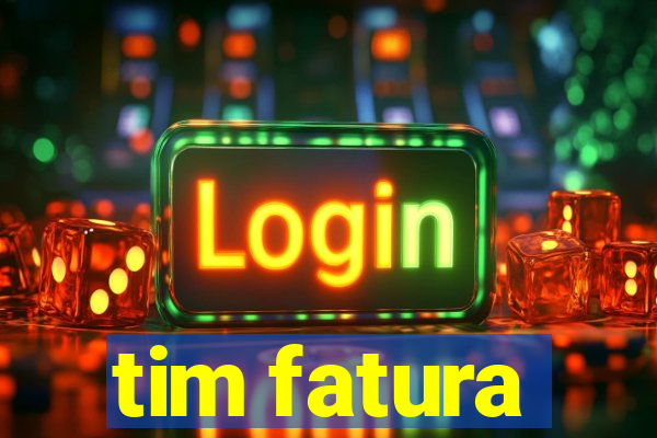 tim fatura