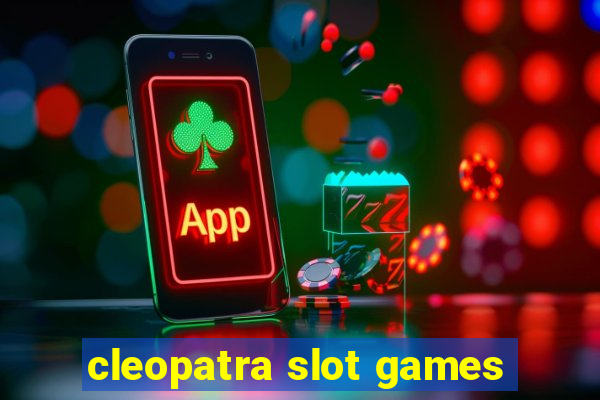 cleopatra slot games