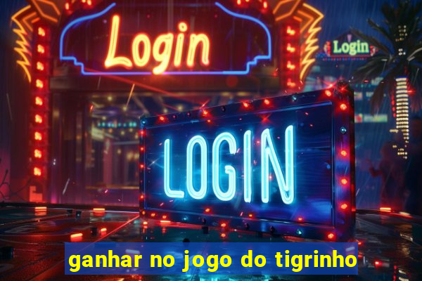 ganhar no jogo do tigrinho