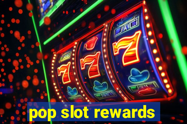 pop slot rewards