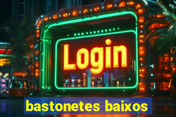 bastonetes baixos