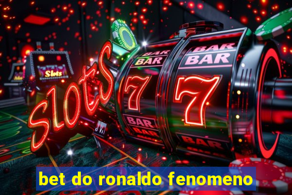 bet do ronaldo fenomeno