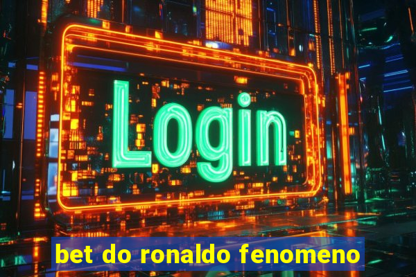 bet do ronaldo fenomeno