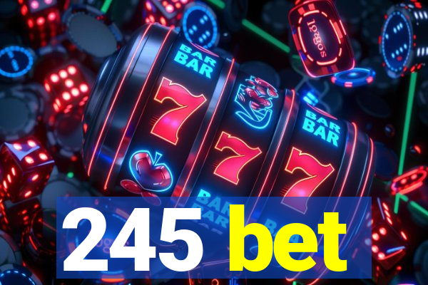 245 bet