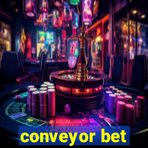 conveyor bet