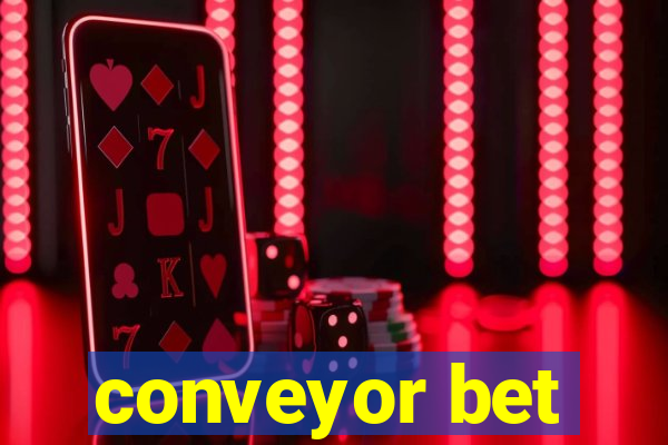 conveyor bet