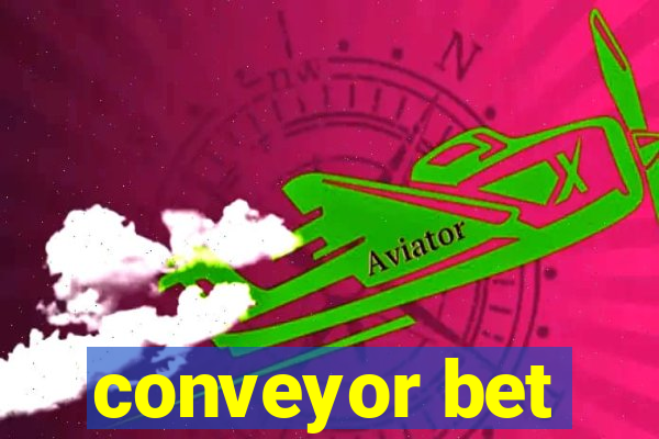 conveyor bet