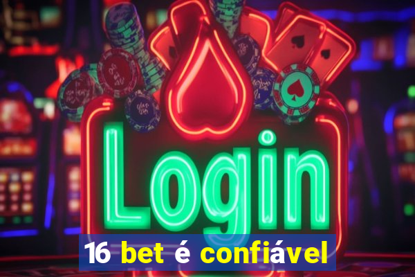 16 bet é confiável