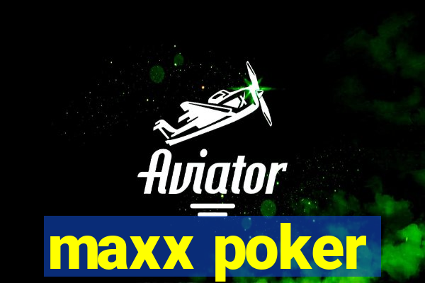 maxx poker