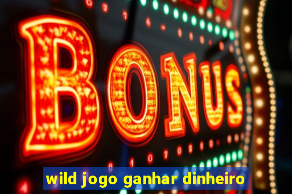 wild jogo ganhar dinheiro