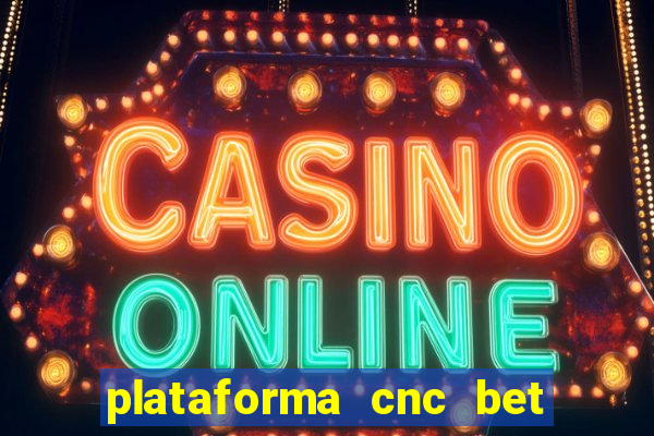 plataforma cnc bet 茅 confi谩vel