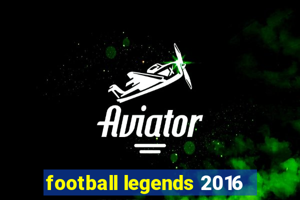 football legends 2016