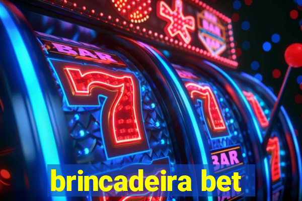 brincadeira bet