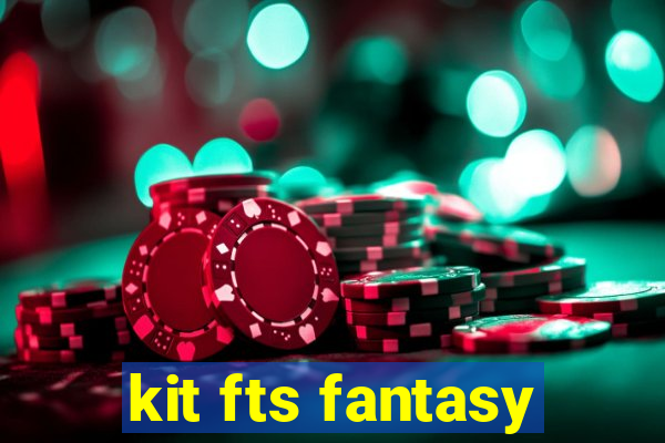 kit fts fantasy