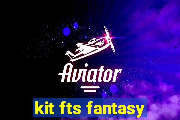 kit fts fantasy