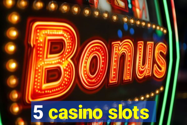 5 casino slots