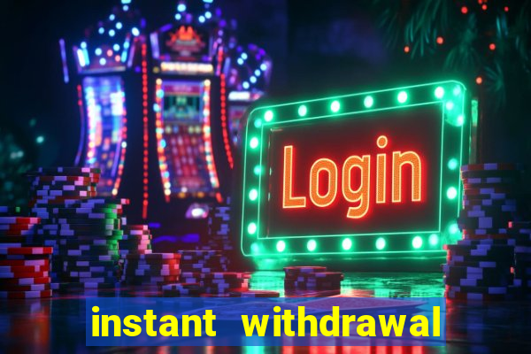 instant withdrawal casino no verification