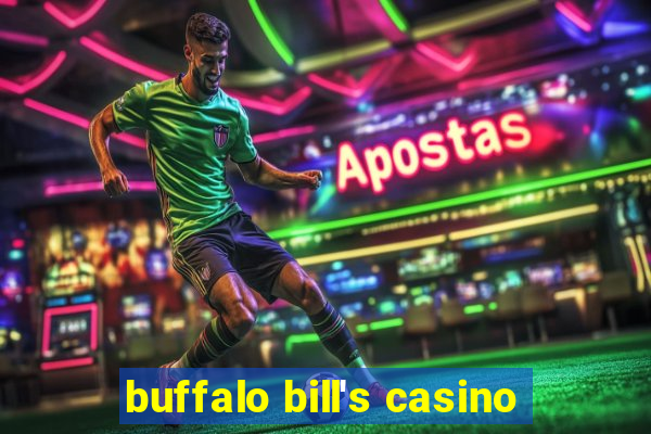 buffalo bill's casino