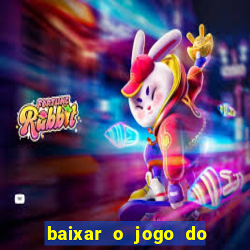 baixar o jogo do tigrinho que ganha dinheiro