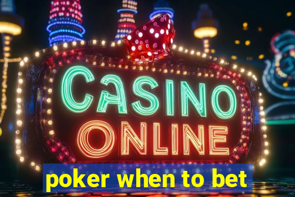 poker when to bet