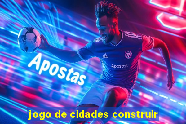 jogo de cidades construir