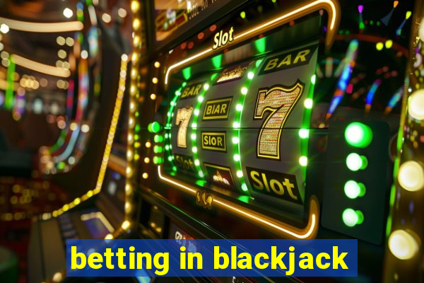 betting in blackjack