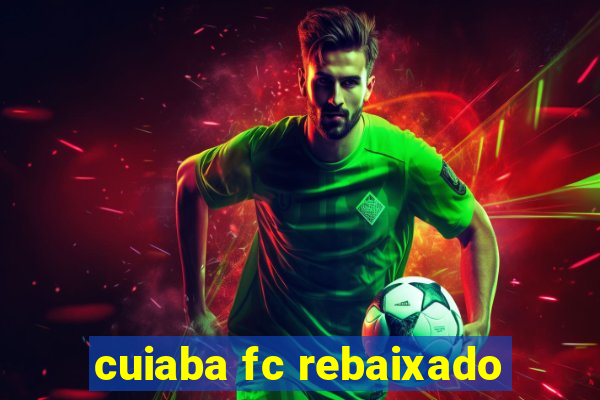 cuiaba fc rebaixado