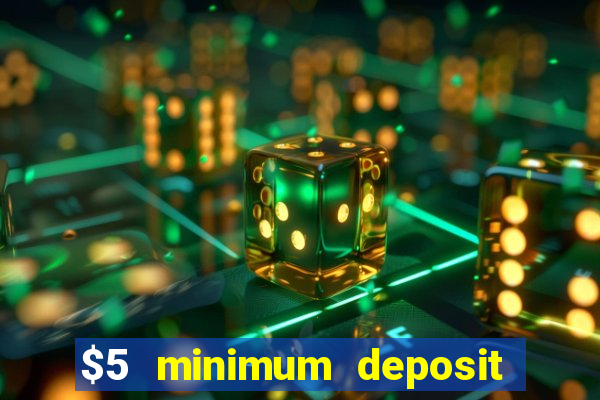 $5 minimum deposit casinos online