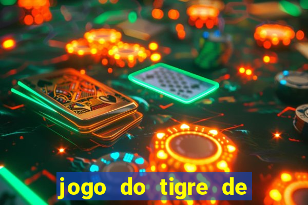 jogo do tigre de ganhar dinheiro