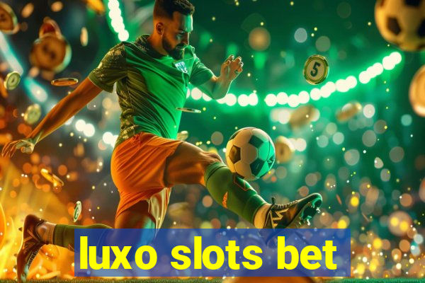 luxo slots bet