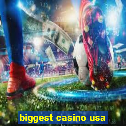 biggest casino usa