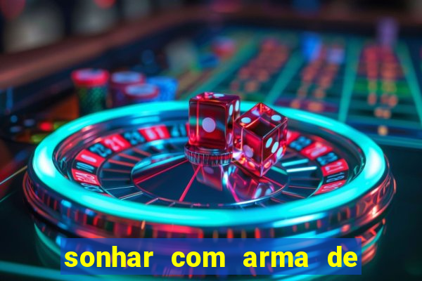 sonhar com arma de fogo no jogo do bicho