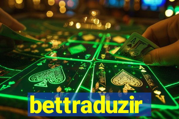 bettraduzir