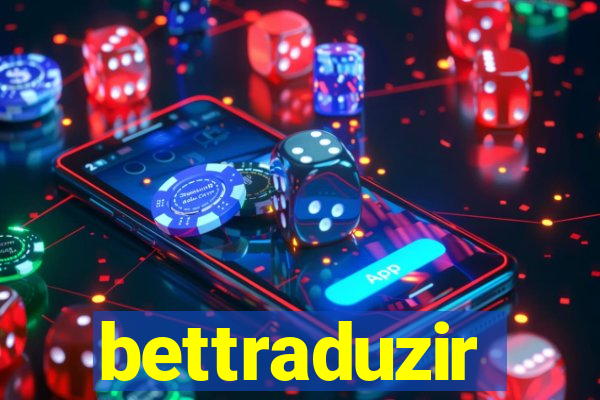 bettraduzir