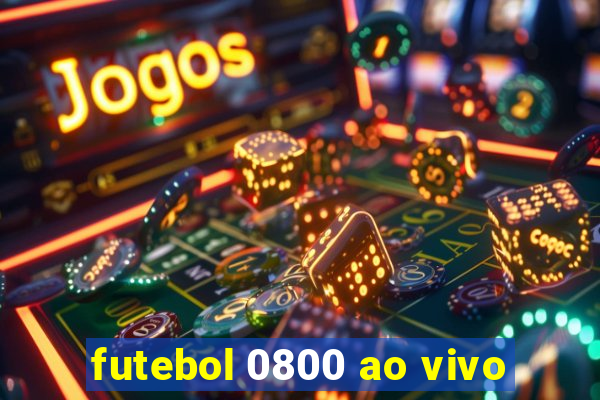 futebol 0800 ao vivo