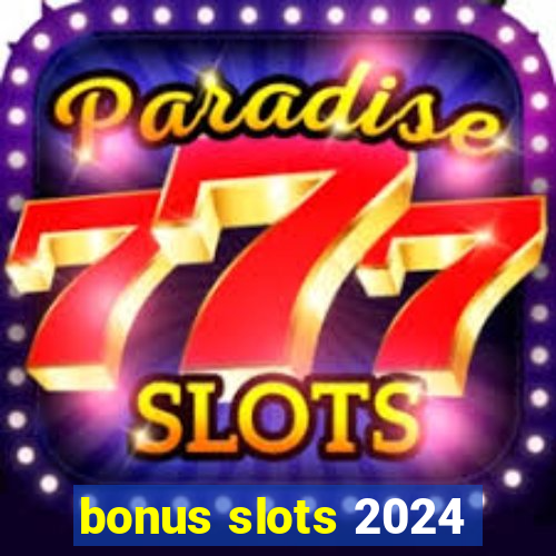 bonus slots 2024